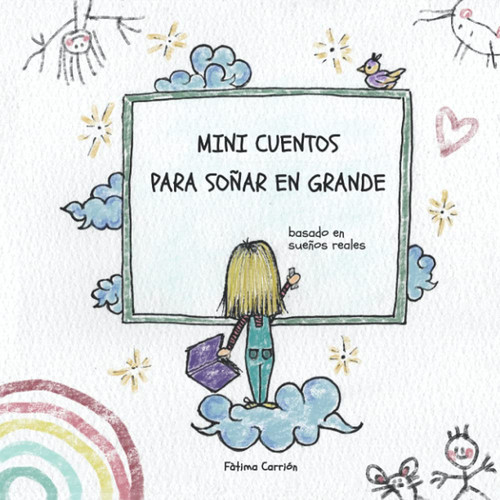 Mini cuentos para soñar en grande: Basado en sueños reales (Spanish Edition)