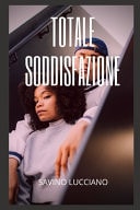 Totale Soddisfazione Avventure e Fantasie Sessuali, Compilazioni Di Storie Di Sesso, Ricordi Intimi Ed Erotici, Storie Di Sesso per Adulti, Incontri e Piaceri