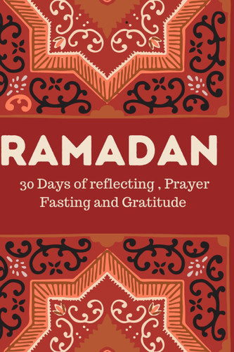 Ramadan 30 Days Fast Journal Planner Including Tracker of Spiritual Reflection and Fasting, Moon Phases and Meal Tracker for Men and Women with Arabic Pattern