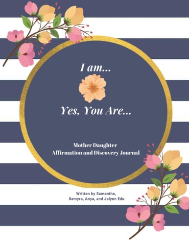 I Am...Yes You Are: Mother Daughter Affirmation and Discovery Journal