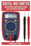 Digital Multimeter An Expository Guide on How to Make Use of the Digital Multimeter