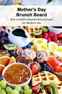 Mother's Day Brunch Board How to Build a Beautiful Brunch Board for Mother's Day: Happy Mother's Day, Gift for Mom, Mother and Daughter, Mother's Day Gift 2021