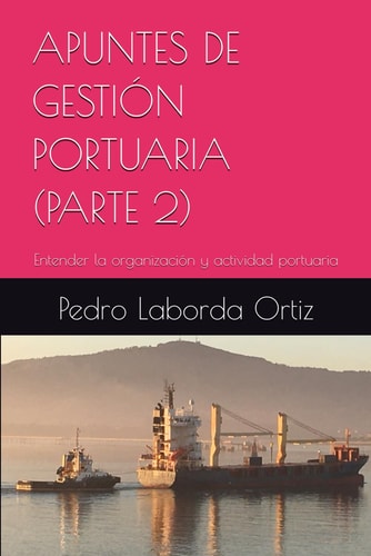 Apuntes de Gestión Portuaria (Parte 2) Entender la organización y actividad portuaria