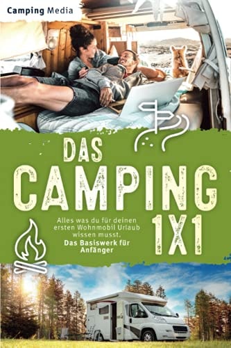 Das Camping 1x1 Alles Was du Für Deinen Ersten Wohnmobil Urlaub Wissen Musst. das Basiswerk Für Anfänger