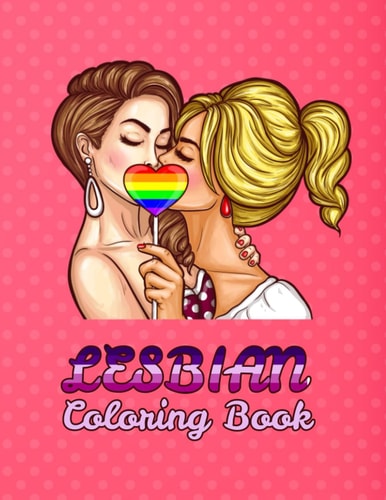 Lesbian Coloring Book For Adults: Naughty Coloring Book - Stress Relieving Creative Fun Drawings to Reduce Anxiety, Calm Down & Relax.Great Christmas Gift Idea
