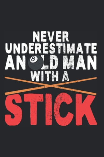 Never Underestimate An Old Man With A Stick: Notizbuch für Billard Spieler Mit Queue Cue Pool Billard Notizen Planer Tagebuch (Liniert, 15 x 23 cm, ... Für Billardspieler & Männer (German Edition)