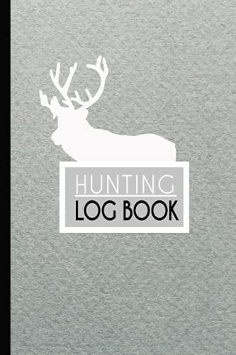 Hunting Log Book: The Best Hunter's Journal for All Species. Record Keeper & Great Gift Notebook for Men, Women, & Kids