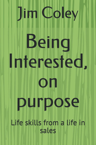 Being Interested, on purpose: Life skills from a life in sales