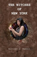 The Witches of New York A Journalist Examines the Life of the Fortune Tellers and Witches in New York and Has Described this in this Book.