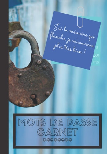 J'ai la mémoir qui flanche, je m'souviens plus très bien mot de passe carnet (French Edition)