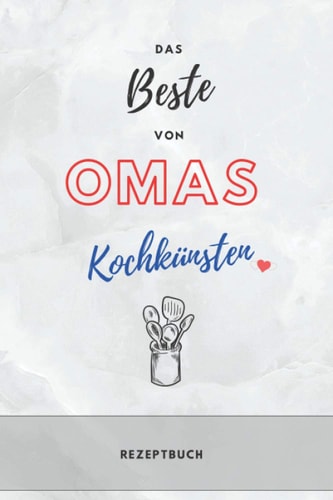 Rezeptbuch zum Selberschreiben - Das BESTE von Omas Kochkünsten – Praktisches DIN A5 Kochbuch: Rezeptbuch zum Selberschreiben - liniert (German Edition)