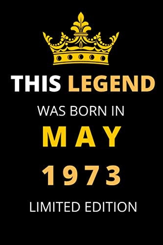 THIS LEGEND WAS BORN IN MAY 1973 LIMITED EDITION: my 48 birthday in 2021 during lockdown; birthday gift 48 Year Old; Birthday Gift Ideas for Men ... journal Gift,110 Pages,6x9,Soft Cover,Matte