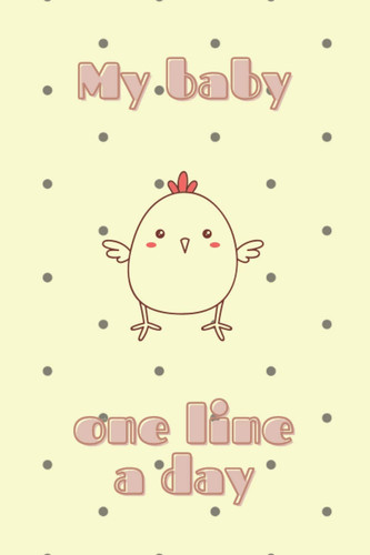 My baby one line a day: Five year memory journal for new moms and dads