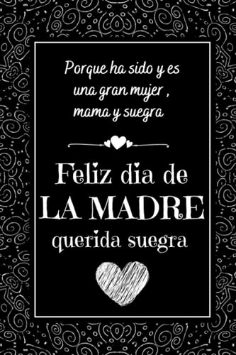 Feliz dia de la Madre querida suegra: Cuaderno 6" X 9".100 Pgs. Dia Del MADRE, Cuaderno De Notas, Diario O Agenda , Regalo Original. (Spanish Edition)
