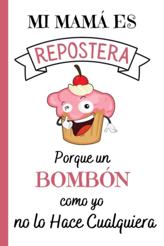 Mi mamá es repostera: Regalos Dia del MADRE Originales , Perfecto para tomar notas, Escribir Pensamientos, Recetas , Diario o Agenda , CUADERNO 6" X 9". 100 Pgs (Spanish Edition)