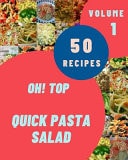 Oh! Top 50 Quick Pasta Salad Recipes Volume 1 A Must-have Quick Pasta Salad Cookbook for Everyone