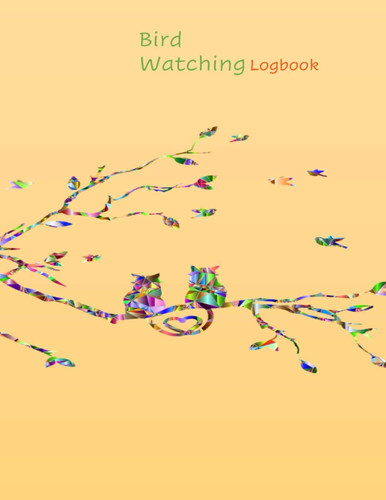 Bird Watching Log Book: Log Book For Bird Watcher to Record Bird Sightings