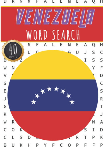 Venezuela Word Search: 40 Fun Puzzles With Words Scramble for Adults, Kids and Seniors | More Than 300 Venezuelan Words On Venezuela Cities, Famous ... History and Heritage, Venezuelans Terms