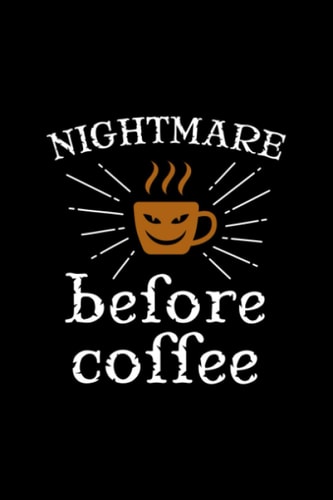 Nightmare Before Coffee Lined Notebook: 6x9 Lined Journal For Coffee Addicts To Take Notes, Journaling And More