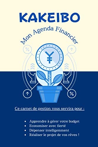 KAKEIBO, Mon Agenda Financier: Kakebo carnet pour tenir vos comptes au quotidien, économiser avec fierté, et dépenser sereinement - gérer son budget ... aussi pour les solos ! (French Edition)
