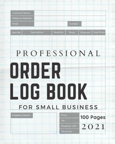 Professional Order Log Book For Small Business 2021: 100 Pages Order Log For Retail Store & Online Business Customer Order Forms, Sales Order Log for Online