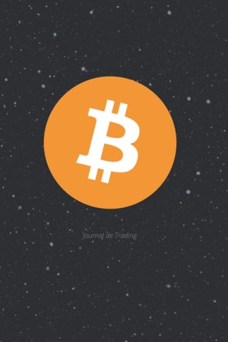 Journal de Trading - Carnet de suivi de trades - Bitcoin: Garder une trace de ses trades et s'améliorer à chaque mouvement. La clé de la richesse. (French Edition)