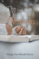 The Traits of a Virtuous Woman: Things You Should Know Virtuous Woman