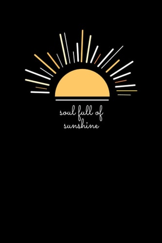 Soul Full of Sunshine: A5 (6x9) Black Inspirational Quote Notebook:: Lined Journal, Notebook, Diary, Composition Book