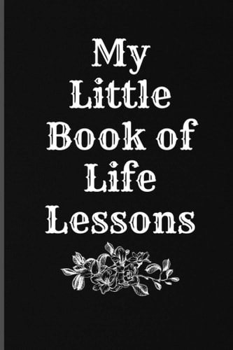 My Little Book of Life Lessons: Journal Diary Gift for Women Girl Teens, Life Is So Much Better, Motivational Quote Journal Gift for Student ,Coworker, Friend