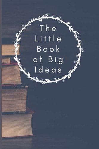 The Little Book of Big Ideas: A Workbook for Preserving Your Legacy, Notebook/Travel Diary, Wide Ruled Paper, Daily Use Gift for Bloggers/Teachers/Back to College Students