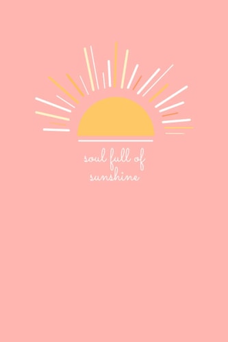 Soul Full of Sunshine: A5 (6x9) Coral Inspirational Quote Notebook: Lined Journal, Notebook, Diary, Composition Book