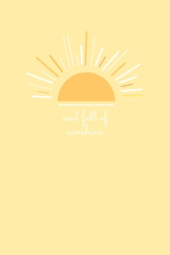 Soul Full of Sunshine: A5 (6x9) Yellow Inspirational Quote Notebook: Lined Journal, Notebook, Diary, Composition Book