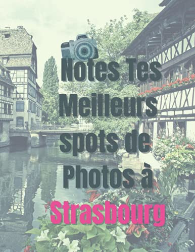 Notes Tes Meilleurs Spot de Photos à Strasbourg Carnet de Note Photos à Compléter - Format Medium - 99 Pages Dédoublées