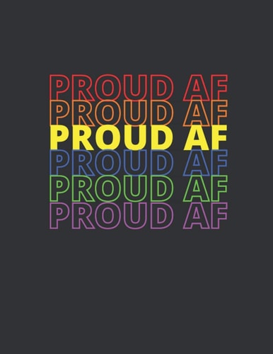 Proud AF LGBTQ Pride Notebook LGBTQ+ NOTEBOOK JOURNAL 8. 5x11 120 Pages