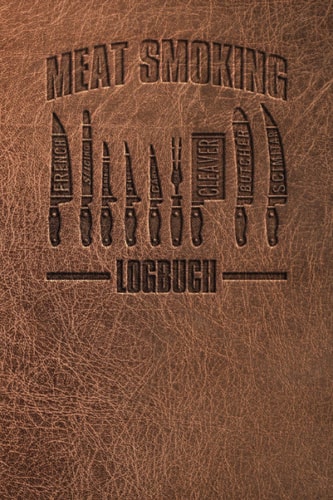 Meat Smoking Logbuch - BBQ Journal für Smoker und Griller - Barbecue Tagebuch für Fleisch, Rub, Glaze, Holz - zum Ausfüllen: ~A5 100 Seiten - Taschenbuch (German Edition)