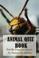 Animal Quiz Book: Pick Up Dangerous Animals of Australia for Children Mammals of Australia Book