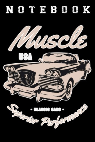 NOTEBOOK MUSCLE USA CLASSIC CARS SUPERIOR PERFORMANCE: Notebook Lovely designed Motive color Notebook 100 lined pages Format 152.4 x 228.6 mm I Strong ... sayings I workshop garage technical sketches