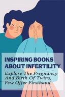 Inspiring Books about Infertility: Explore the Pregnancy and Birth of Twins, Few Offer Firsthand Struggles with Infertility