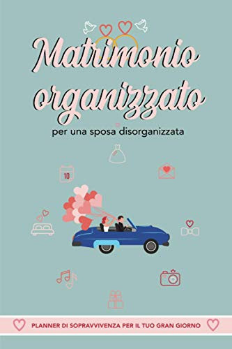 Matrimonio Organizzato per una Sposa Disorganizzata Planner Di Sopravvivenza per il Tuo Gran Giorno