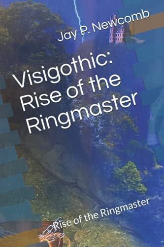 Visigothic: Rise of the Ringmaster (Saga Visigothic)