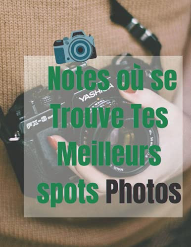 Notes Ou Se Trouve Tes Meilleurs Spots Photos Carnet de Note Pour Photographe à Compléter- 99 Pages dédoublées - Format Medium