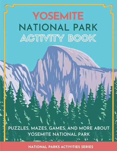 Yosemite National Park Activity Book: Puzzles, Mazes, Games, and More About Yosemite National Park (National Parks Activity Series)