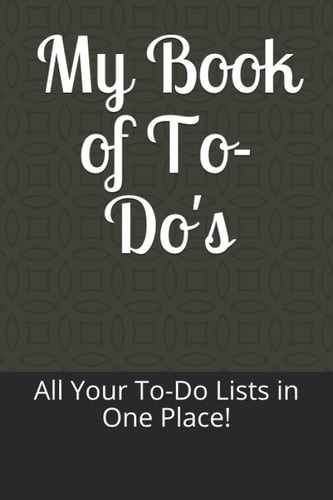 My Book of To-Do's: All Your To-Do Lists in One Place!