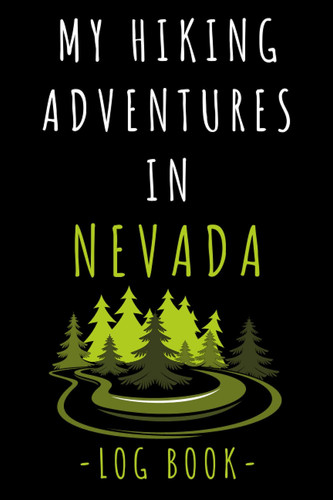 My Hiking Adventures In Nevada Log Book: Hiking Trail Journal With Professional Interiors To Record All Your Hikes - 6" x 9" Travel Size - 120 Pages