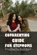 CoParenting Guide for StepMoms: Everything You Should Know Co Parenting with a Stepparent