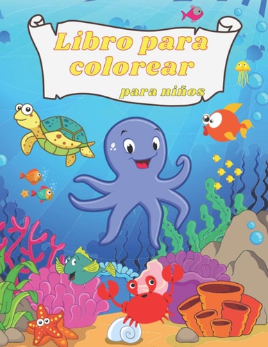 Libro de colorear para niños: Asombrosas y divertidas criaturas bajo el mar| Océanos y niños| Explora la vida marina con divertidas páginas para colorear de peces y criaturas marinas (Spanish Edition)
