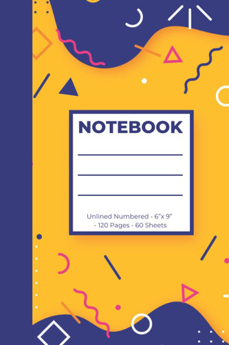 Notebook - Unlined Journal: 6”x 9” Sketchbook - Blank Numbered Pages - 120 Pages - 60 Sheets - Memphis Style Cover #01 - Blue and Yellow Geometric Lines and Shapes