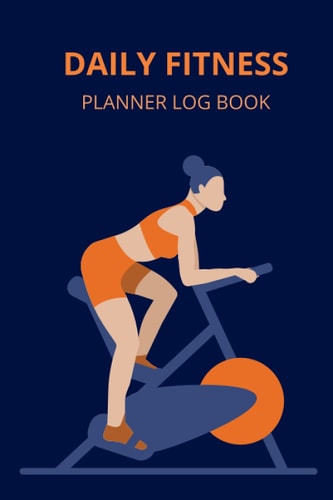 Daily Fitness Planner Log Book: Organize and Keep Record of your Fitness Activities | Daily Fitness and Workout Tracker Logbook | Exercise and Workout ... & Water Intake | Size 6 x 9 inches, 150 pages