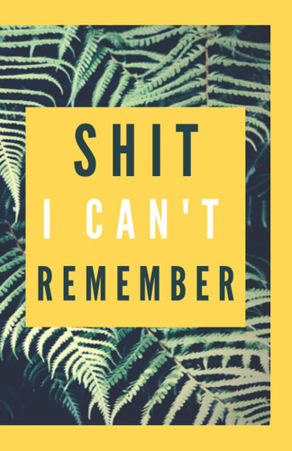 Shit I Can't Remember, Alphabetical Organizer: Internet Password Book Protect Internet Addresses Passwords Emails In a Small Notebook 5.5 x 8.5