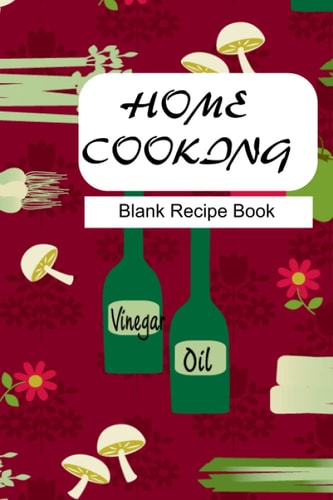 Home Cooking Blank Recipe Journal: A Blank Recipe book for personal and family recipes - 6x9, 126 pages